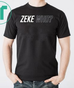 Zeke Who Jerry Jones Ezekiel Elliott Offcial T-Shirt