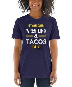 If You Said Wrestling And Tacos I’m In 2019 T-Shirt