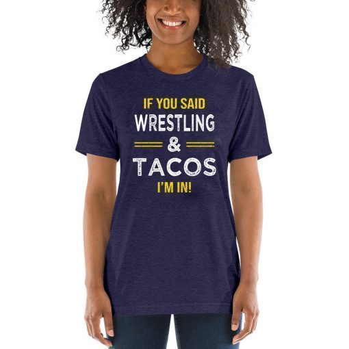 If You Said Wrestling And Tacos I’m In 2019 T-Shirt