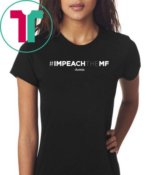 Offcial Rashida Tlaib Impeach The Mf Hashtag T-Shirt