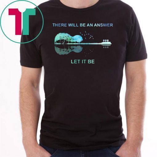 Guitar There will be an answer let it be Offcial T-Shirt