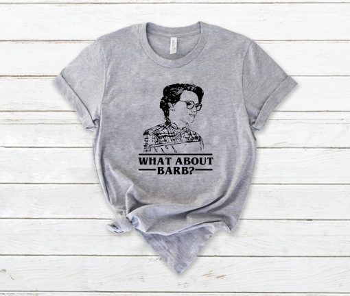 WHAT ABOUT BARB STRANGER THINGS JUSTICE FOR BARB SHIRT