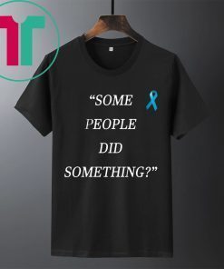 Some People Did Something 2019 T-Shirt