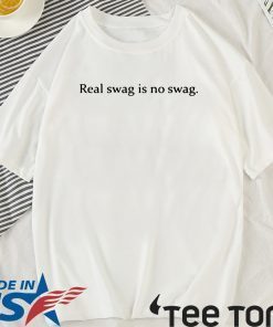 REAL SWAG IS NO SWAG SHIRT