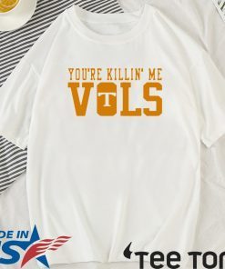 Buy You’re Killin’ Me Vols T-Shirt