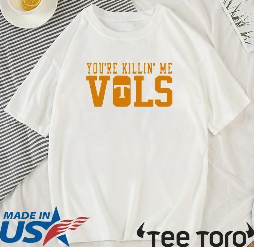 Buy You’re Killin’ Me Vols T-Shirt