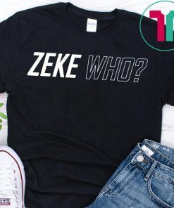 Limited Edition Zeke Who Shirts