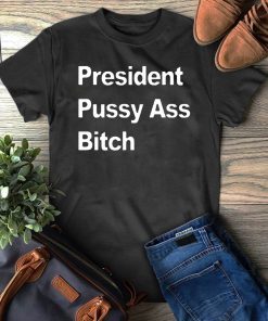 President Pussy Ass Bitch T-Shirt