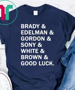 Brady and Edelman and Gordon and Sony and White and Brown Good Luck Shirt