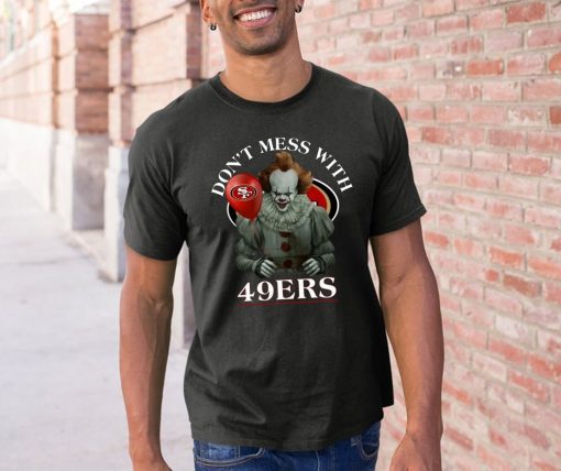 Don't Mess With San Francisco 49ers Pennywise Cool Gift For Fans T-Shirt