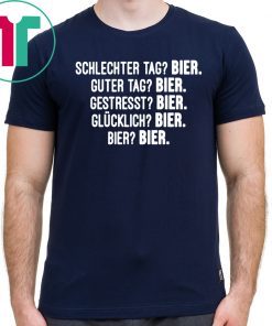 Schlechter Tag Bier Guter Tag Bier Gestresst Bier Shirt