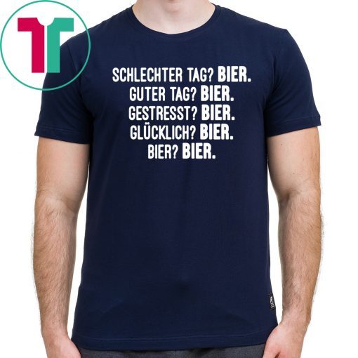 Schlechter Tag Bier Guter Tag Bier Gestresst Bier Shirt