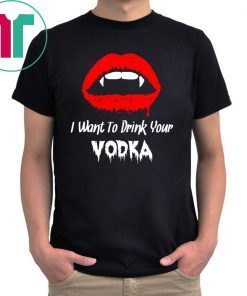 I Want to Drink Your Vodka Novelty Halloween Unisex T-Shirt