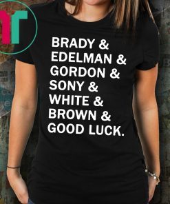 Brady and Edelman and Gordon and Sony and White and Brown Good Luck Shirt