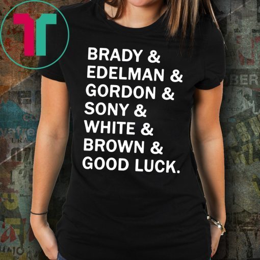 Brady and Edelman and Gordon and Sony and White and Brown Good Luck Shirt