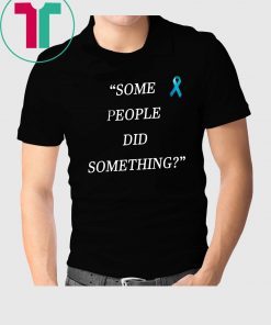 Offcial Some People Did Something Shirt