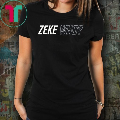 Zeke Who Jerry Jones Ezekiel Elliott Offcial T-Shirt