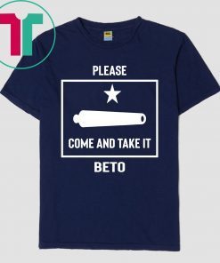 Beto O'Rourke Please Come and Take It Texas Flag 2020 Gift T-Shirt