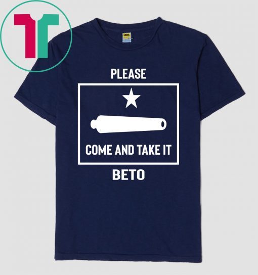 Beto O'Rourke Please Come and Take It Texas Flag 2020 Gift T-Shirt