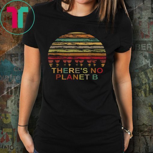 Vintage Earth Day - There is no Planet B Lover Gift Tee Shirt