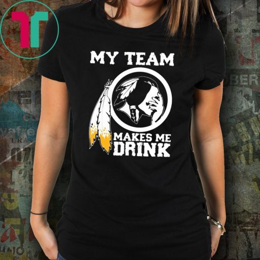 Redskins My team makes me drink Classic T-Shirt