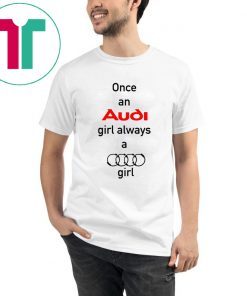 Once an Audi girl always a Audi girl T-Shirt