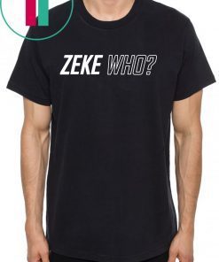 Zeke Who Ezekiel Elliott - Dallas Cowboys T-Shirt