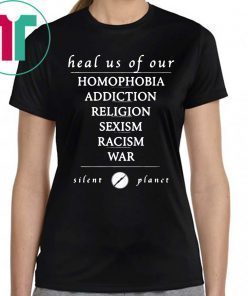 Heal us of our homophobia, addiction, religion, racism, sexism, war Silent Planet T-Shirt