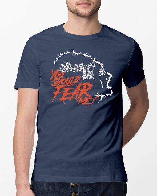 You Should Fear Me The Bride of Frankenstein Shirts