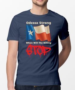 Odessa Strong When Will The Killing Stop Memorial T-Shirts
