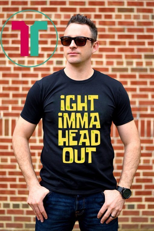 IGHT Imma Head Out Meme Gift T-Shirt