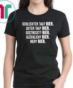 Schlechter Tag Bier Guter Tag Bier Gestresst Bier Shirt