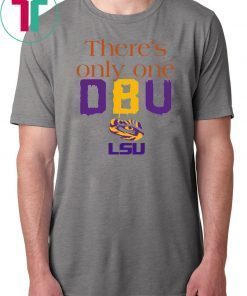 There’s Only One DBU LSU Tigers Football T-Shirts