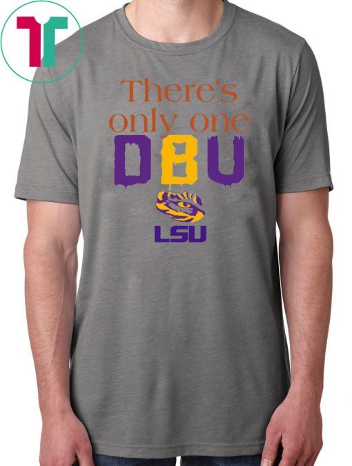 There’s Only One DBU LSU Tigers Football T-Shirts