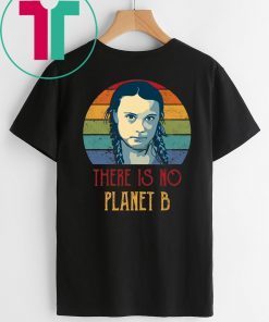 Climate Change Greta How Dare You Thunberg There is No Planet B T-Shirt - School Strike for The Climate Shirt