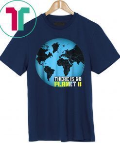 Buy Global Warming Awareness: There Is No Planet B Tee Shirt