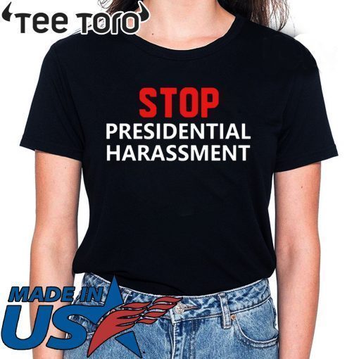 Stop Presidential Harassment Shirt