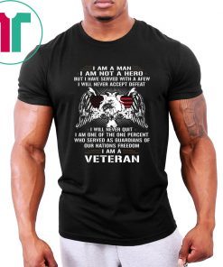 I am a man I am not a hero but I have served with a afew I am a veteran Shirt