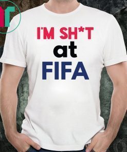 I’m Shit at FIFA T-Shirt For Mens Womens Kids