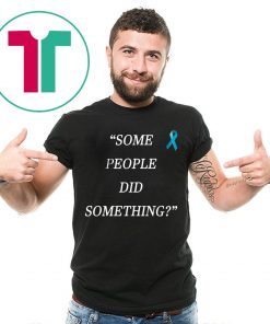 Mens Some People Did Something T-Shirt