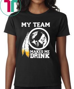 Redskins My team makes me drink Classic T-Shirt