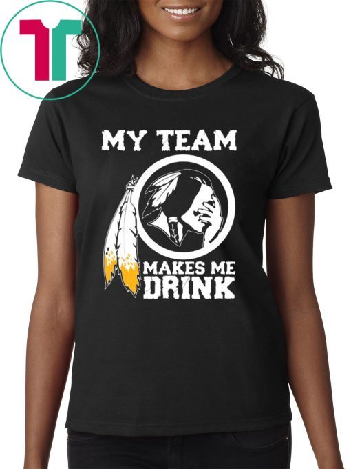 Redskins My team makes me drink Classic T-Shirt