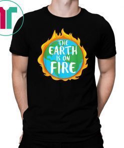 The Earth is on Fire - Climate Change is Real - Science T-Shirt