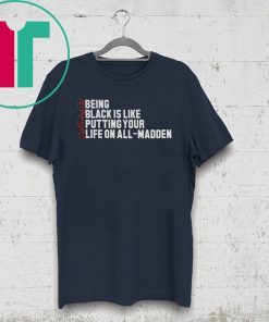 Being Black Is Like Putting Your Life On All Madden Unisex T-Shirt