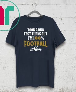 Took A Dna Test Turns Out Im 100 Football Mom Classic T-Shirt