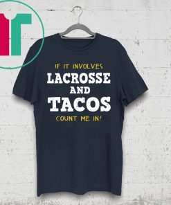 If It Involves Lacrosse and Tacos Count Me In Tee Shirt