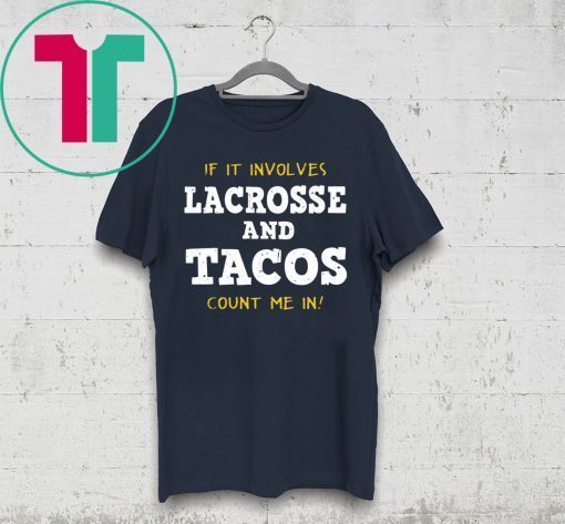 If It Involves Lacrosse and Tacos Count Me In Tee Shirt