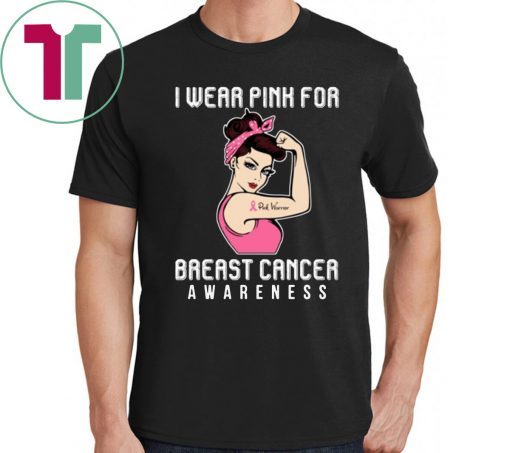 I Wear Pink For Breast Cancer Awareness For Cancer Warrior T-Shirt