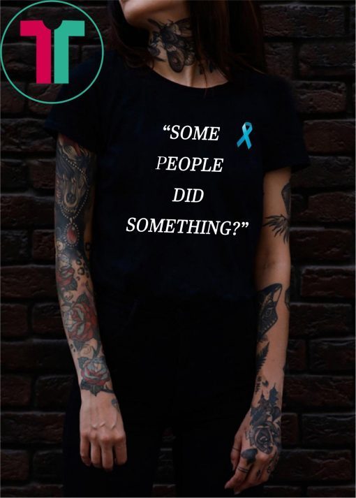 Offcial Some People Did Something T-Shirt