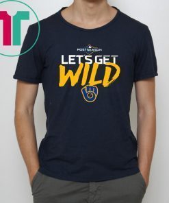 Let's Get Wild Milwaukee Brewers Tee Shirts